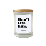 Don't text him - Break Up Scented Candle