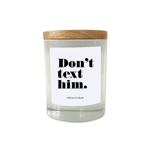 Don't text him - Break Up Scented Candle