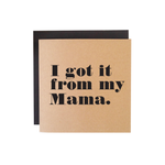 I got it from my mama