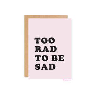 Too rad to be sad