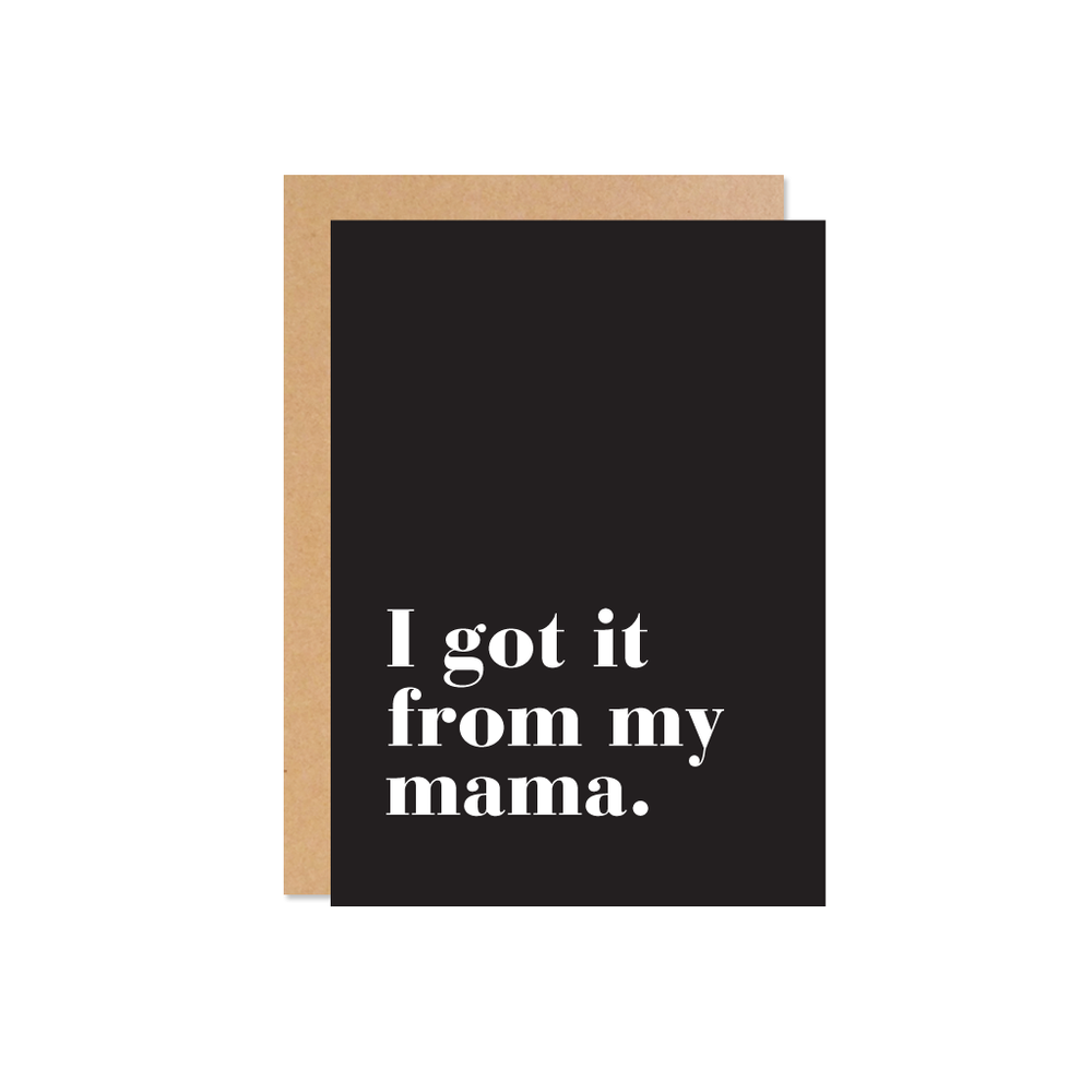 Got it from my Mumma